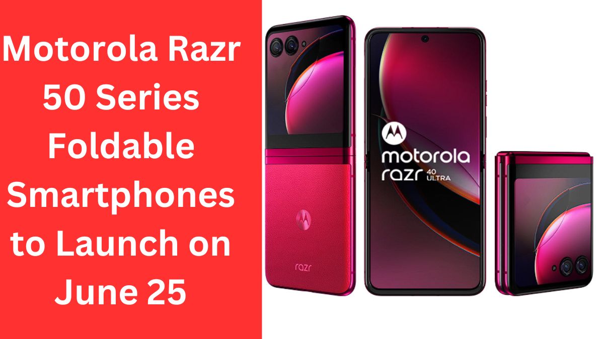 Motorola Razr 50 Series Foldable Smartphones to Launch on June 25