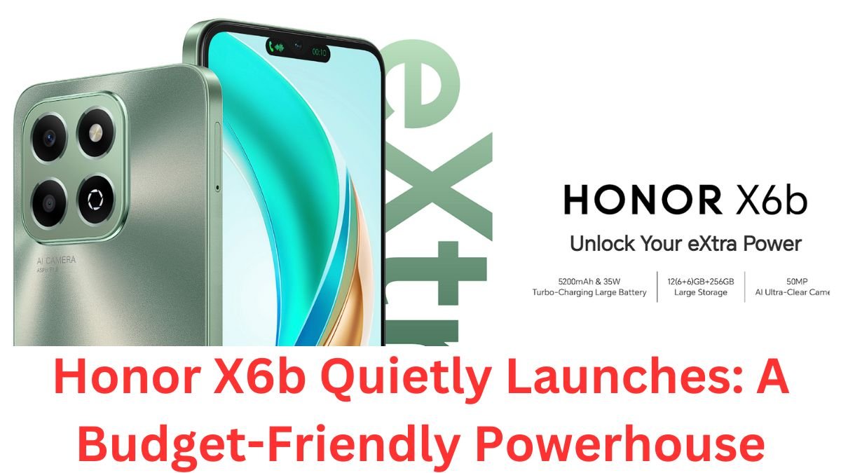 Honor X6b Quietly Launches: A Budget-Friendly Powerhouse