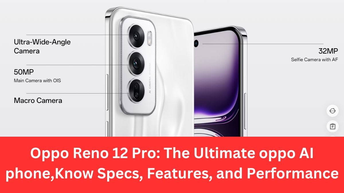 Oppo Reno 12 Pro: The Ultimate oppo AI phone , Know Specs, Features, and Performance