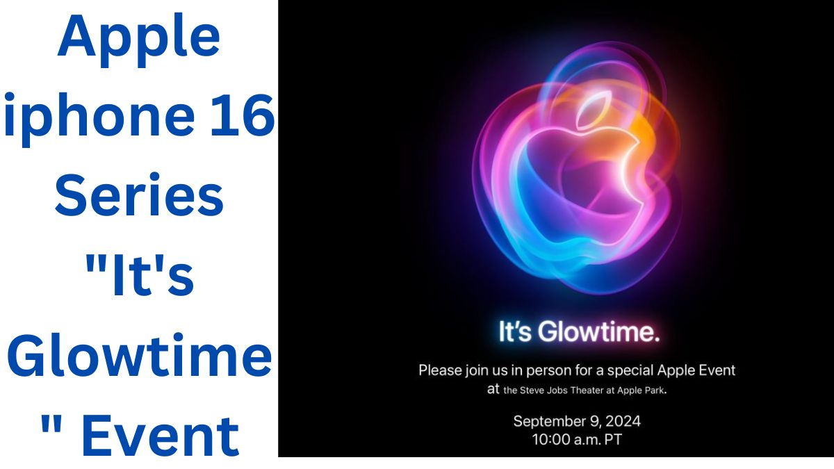 Apple iphone 16 Series "It's Glowtime" Event