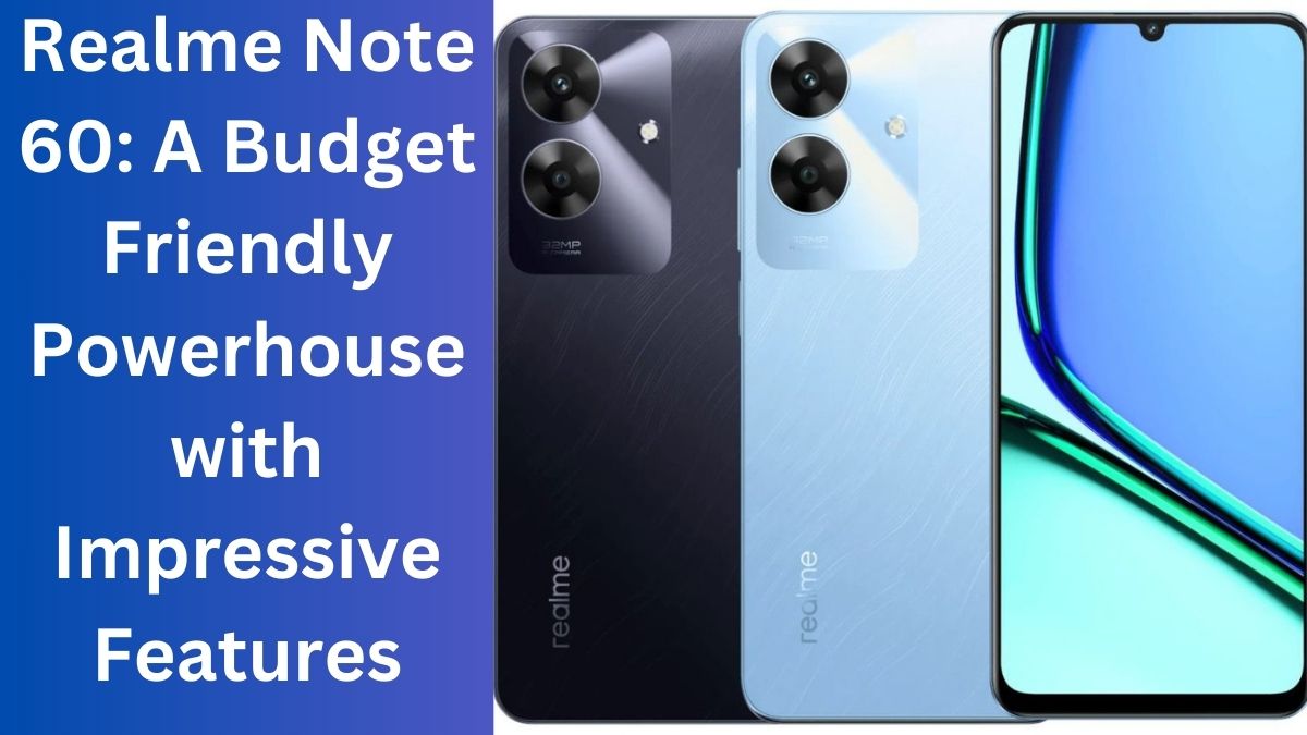 Realme Note 60: A Budget-Friendly Powerhouse with Impressive Features