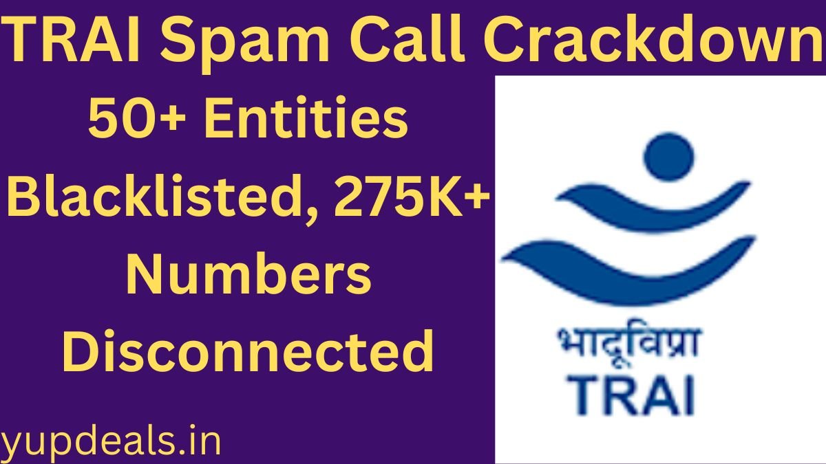 TRAI Spam Call Crackdown: 50+ Entities Blacklisted, 275K+ Numbers Disconnected